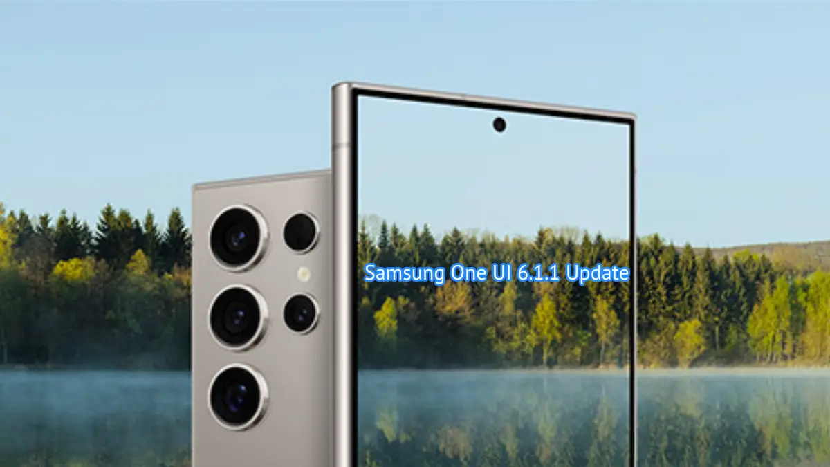 Samsung One UI 6.1.1 Update: Is Your Galaxy Device Eligible for the Latest Features?