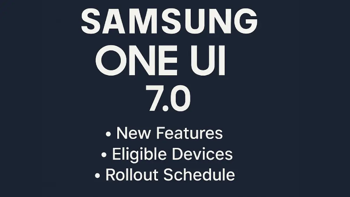 One UI 7.0 Features, Eligible Devices & Rollout Schedule